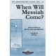 When Will Messiah Come