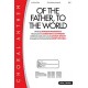 Of the Father, to the World