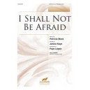 I Shall Not Be Afraid