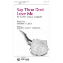 Say Thou Dost Love  Me