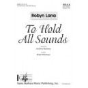 To Hold All Sounds  (SSAA)