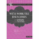 We'll Work Till Jesus Comes (SATB)