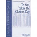 To You Before the Close of Day  (SATB)