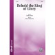 Behold the King of Glory  (SATB)