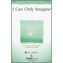 I Can Only Imagine  (SATB)