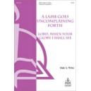 A Lamb Goes Uncomplaining Forth/Lord When Your Glory I Shall See  (SATB)