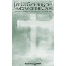 Let Us Gather in the Shadow of the Cross (SATB)