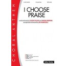 I Choose Praise (SATB)