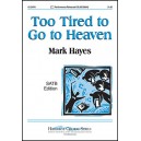 Too Tired To Go To Heaven (SATB)