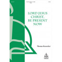Lord Jesus Christ Be Present Now  (2-Pt)