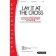 Lay It At the Cross (SATB)
