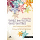While the World Was Waiting (Choral Book) SATB