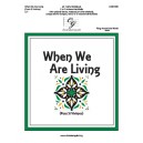 When We Are Living (2-3 Octaves)