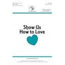 Show Us How to Love - SATB