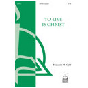 To Live Is Christ (SATB)