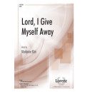 Lord, I Give Myself Away (SATB)