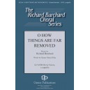 O How Things are Far Removed  (SATB Divisi)