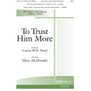 To Trust Him More (SATB)