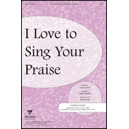 I Love To Sing Your Praise
