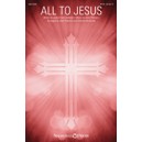 All to Jesus (SATB)