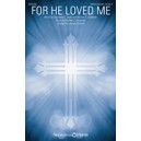 For He Loved Me (SATB)