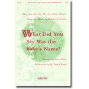What Did You Say Was the Baby's Name (SATB) *POD*