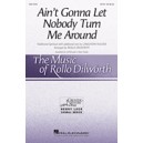 Ain't Gonna Let Nobody Turn Me Around  (SATB)