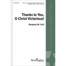 Thanks to You O Christ Victorious (SATB)