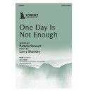 One Day Is Not Enough (SATB)