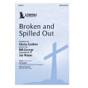 Broken and Spilled Out (SATB)