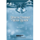 Jesus Christ Was Born (SATB)
