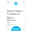 Brontë Trilogy I: I Cannot Go (SATB)